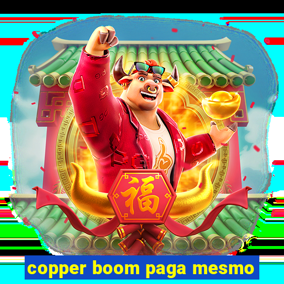 copper boom paga mesmo